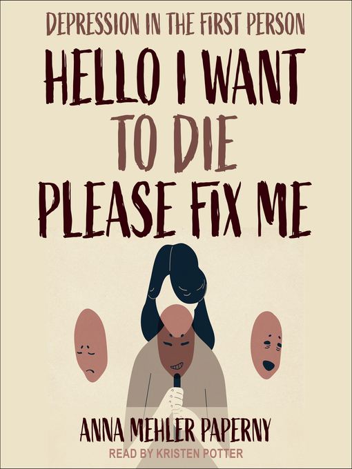 Title details for Hello I Want to Die Please Fix Me by Anna Mehler Paperny - Available